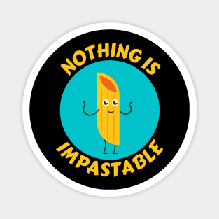 Nothing Is Impastable | Pasta Pun Magnet